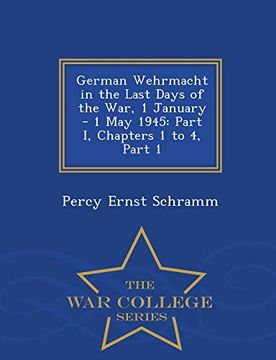 portada German Wehrmacht in the Last Days of the War, 1 January - 1 may 1945: Part i, Chapters 1 to 4, Part 1 - war College Series (en Inglés)