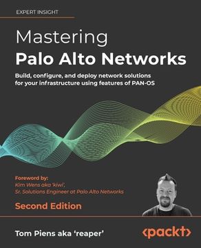 portada Mastering Palo Alto Networks - Second Edition: Build, configure, and deploy network solutions for your infrastructure using features of PAN-OS (en Inglés)