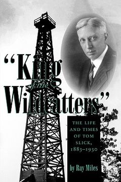 portada "king of the wildcatters": the life and times of tom slick, 1883-1930 (en Inglés)