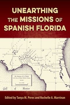 portada Unearthing the Missions of Spanish Florida (en Inglés)