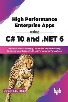 portada High Performance Enterprise Apps using C# 10 and .NET 6: Hands-on Production-ready Clean Code, Pattern Matching, Benchmarking, Responsive UI and Perfo (en Inglés)
