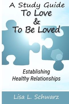 portada A Study Guide - To Love & To Be Loved: Establishing Healthy Relationships (en Inglés)