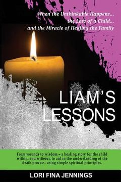 portada Liam's Lessons: When the Unthinkable Happens, the Loss of a Child and the Miracle of Healing the Family (in English)
