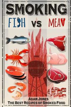 portada Smoking Fish vs Meat: The Best Recipes of Smoked Food (en Inglés)