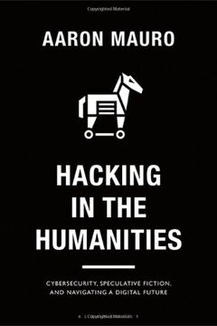 portada Hacking in the Humanities: Cybersecurity, Speculative Fiction, and Navigating a Digital Future (en Inglés)