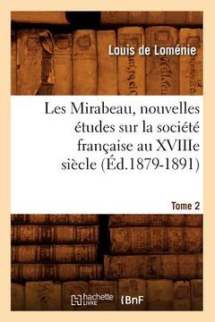 portada Les Mirabeau, Nouvelles Études Sur La Société Française Au Xviiie Siècle. Tome 2 (Éd.1879-1891) (en Francés)