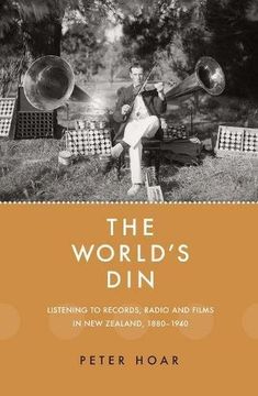 portada The World's Din: Listening to Records, Radio and Films in new Zealand 1880-1940 (en Inglés)