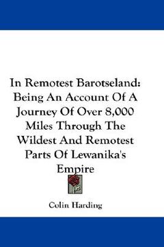 portada in remotest barotseland: being an account of a journey of over 8,000 miles through the wildest and remotest parts of lewanika's empire (in English)