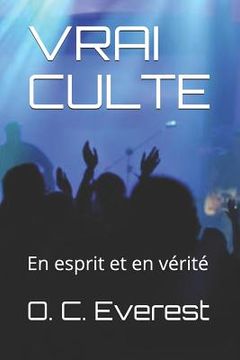 portada Vrai Culte: En Esprit Et En Vérité (en Francés)