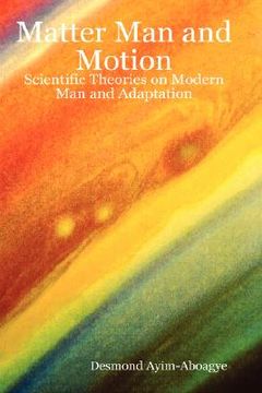 portada matter man and motion: scientific theories on modern man and adaptation