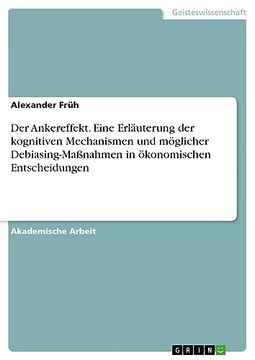 portada Der Ankereffekt. Eine Erl? Uterung der Kognitiven Mechanismen und M? Glicher Debiasing-Ma? Nahmen in? Konomischen Entscheidungen (in German)