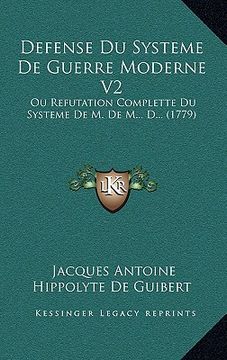 portada defense du systeme de guerre moderne v2: ou refutation complette du systeme de m. de m... d... (1779)