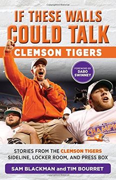 portada If These Walls Could Talk: Clemson Tigers: Stories from the Clemson Tigers Sideline, Locker Room, and Press Box