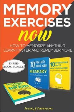 portada Memory Exercises Now: How to Memorize Anything, Learn Faster and Remember More (en Inglés)