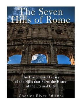 portada The Seven Hills of Rome: The History and Legacy of the Hills that Form the Heart of the Eternal City 