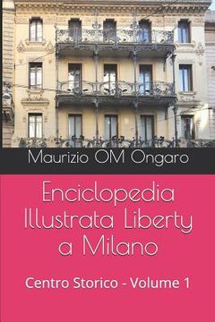 portada Enciclopedia Illustrata Liberty a Milano: Centro Storico - Volume 1 (en Italiano)