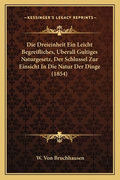 portada Die Dreieinheit Ein Leicht Begreifliches, Uberall Gultiges Naturgesetz, Der Schlussel Zur Einsicht In Die Natur Der Dinge (1854) (en Alemán)