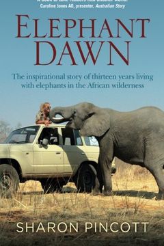 portada Elephant Dawn: The Inspirational Story of Thirteen Years Living with Elephants in the African Wilderness