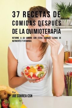 portada 37 Recetas de Comidas Después de la Quimioterapia: Retorne a su Camino con Estas Comidas Llenas de Nutrientes y Vitaminas