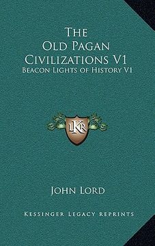 portada the old pagan civilizations v1: beacon lights of history v1 (in English)