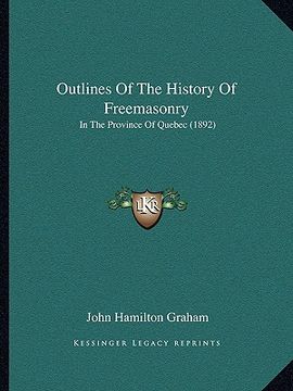 portada outlines of the history of freemasonry: in the province of quebec (1892)