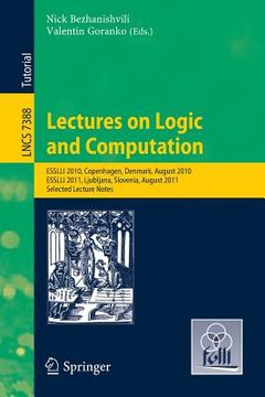 portada lectures on logic and computation: esslli 2010, copenhagen, denmark, august 2010, esslli 2011, ljubljana, slovenia, august 2011, selected lecture note