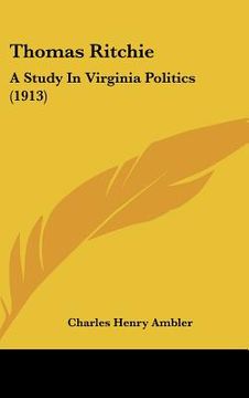 portada thomas ritchie: a study in virginia politics (1913) (en Inglés)