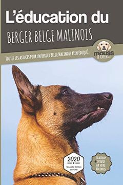 portada L'éducation du Berger Belge Malinois - Edition 2020 Enrichie: Toutes les Astuces Pour un Berger Belge Malinois Bien Éduqué 