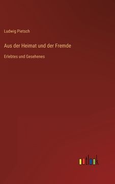 portada Aus der Heimat und der Fremde: Erlebtes und Gesehenes (en Alemán)