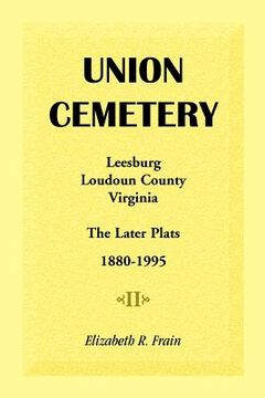 portada union cemetery, leesburg, loudoun county, virginia, the later plats, 1880-1995 (en Inglés)