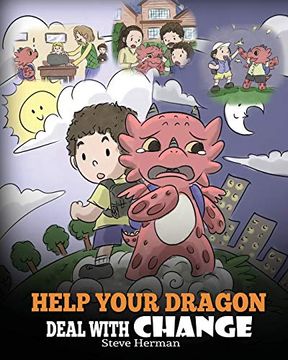 portada Help Your Dragon Deal With Change: Train Your Dragon to Handle Transitions. A Cute Children Story to Teach Kids how to Adapt to Change in Life. 27 (my Dragon Books) 
