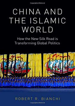 portada China and the Islamic World: How the new Silk Road is Transforming Global Politics (in English)