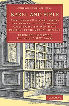 portada Babel and Bible: Two Lectures Delivered Before the Members of the Deutsche Orient-Gesellschaft in the Presence of the German Emperor (Cambridge Library Collection - Biblical Studies) (en Inglés)