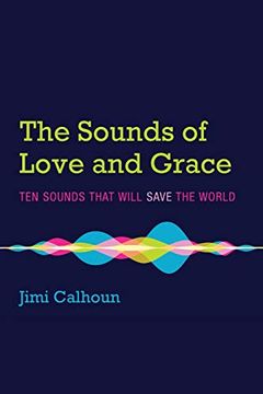 portada The Sounds of Love and Grace: Ten Sounds That Will Save the World (en Inglés)
