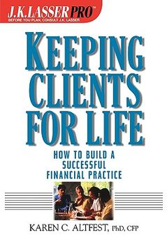 portada j.k.lasser pro keeping clients for life: how to build a successful financial practice (en Inglés)