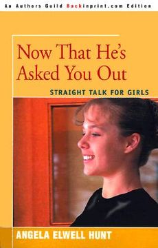 portada now that he's asked you out: straight talk for girls
