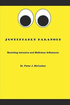 portada Justifiably Paranoid: Resisting Intrusive and Malicious Influences (en Inglés)