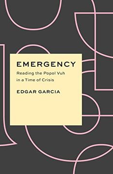 portada Emergency: Reading the Popol vuh in a Time of Crisis (Critical Antiquities) (en Inglés)