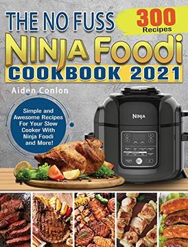 portada The no Fuss Ninja Foodi Cookbook 2021: 300 Simple and Awesome Recipes for Your Slow Cooker With Ninja Foodi and More! (en Inglés)