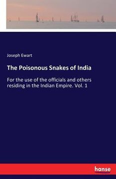 portada The Poisonous Snakes of India: For the use of the officials and others residing in the Indian Empire. Vol. 1 (en Inglés)