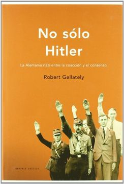 portada No Sólo Hitler: La Alemania Nazi Entre la Coacción y el Consenso (Memoria Crítica)