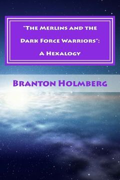 portada "The Merlins and the Dark Force Warriors": A Hexalogy: Sam 'n Me(TM) Adventures (en Inglés)