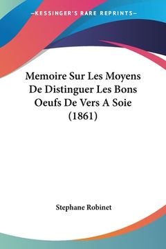 portada Memoire Sur Les Moyens De Distinguer Les Bons Oeufs De Vers A Soie (1861) (en Francés)