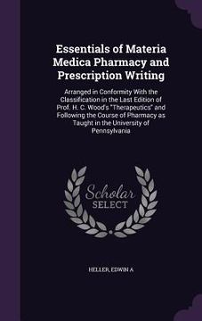 portada Essentials of Materia Medica Pharmacy and Prescription Writing: Arranged in Conformity With the Classification in the Last Edition of Prof. H. C. Wood (en Inglés)