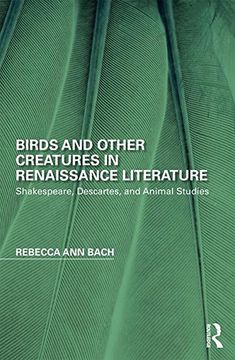 portada Birds and Other Creatures in Renaissance Literature: Shakespeare, Descartes, and Animal Studies (en Inglés)