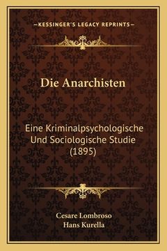 portada Die Anarchisten: Eine Kriminalpsychologische Und Sociologische Studie (1895) (in German)