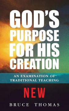 portada God's Purpose for His Creation: An Examination of Traditional Teaching (en Inglés)