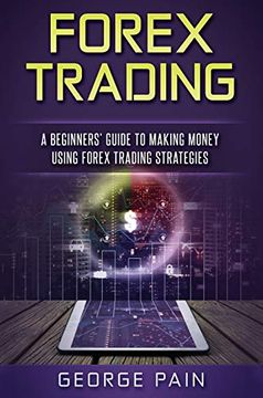 portada Forex Trading: A Beginners'Guide to Making Money Using Forex Trading Strategies 