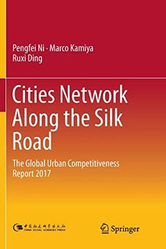 portada Cities Network Along the Silk Road: The Global Urban Competitiveness Report 2017 (en Inglés)
