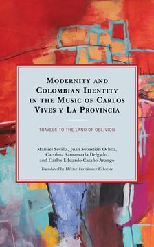 portada Modernity and Colombian Identity in the Music of Carlos Vives y la Provincia: Travels to the Land of Oblivion (Music, Culture, and Identity in Latin America) (in Spanish)